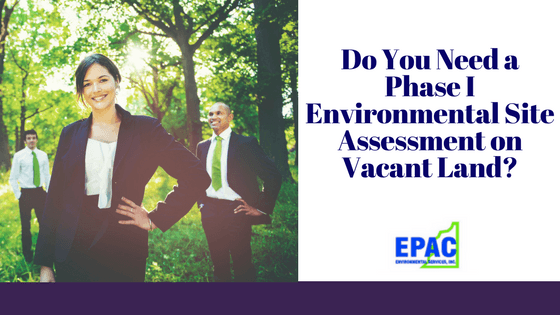 Do You Need a Phase I Environmental Site Assessment on Vacant Land